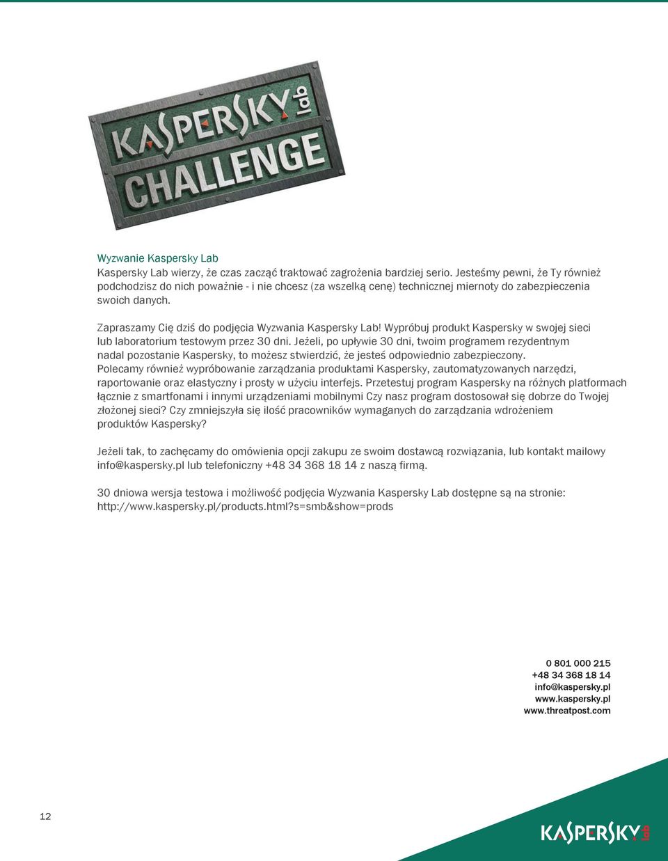 Zapraszamy Cię dziś do podjęcia Wyzwania Kaspersky Lab! Wypróbuj produkt Kaspersky w swojej sieci lub laboratorium testowym przez 30 dni.
