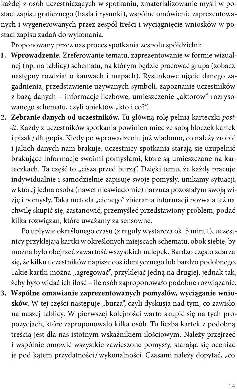 na tablicy) schematu, na którym będzie pracować grupa (zobacz następny rozdział o kanwach i mapach).