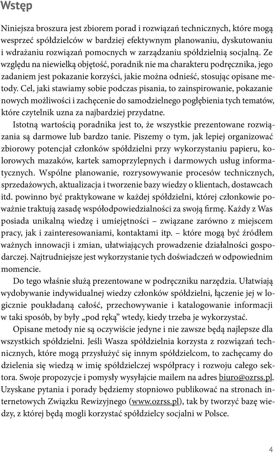 Cel, jaki stawiamy sobie podczas pisania, to zainspirowanie, pokazanie nowych możliwości i zachęcenie do samodzielnego pogłębienia tych tematów, które czytelnik uzna za najbardziej przydatne.