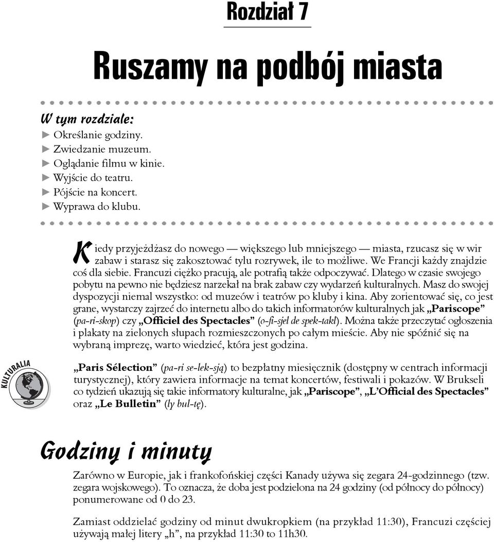 Francuzi ciężko pracują, ale potrafią także odpoczywać. Dlatego w czasie swojego pobytu na pewno nie będziesz narzekał na brak zabaw czy wydarzeń kulturalnych.