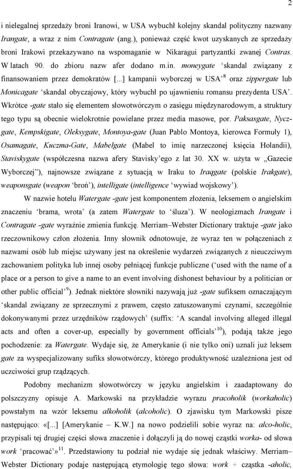 moneygate skandal związany z finansowaniem przez demokratów [...] kampanii wyborczej w USA 8 oraz zippergate lub Monicagate skandal obyczajowy, który wybuchł po ujawnieniu romansu prezydenta USA.