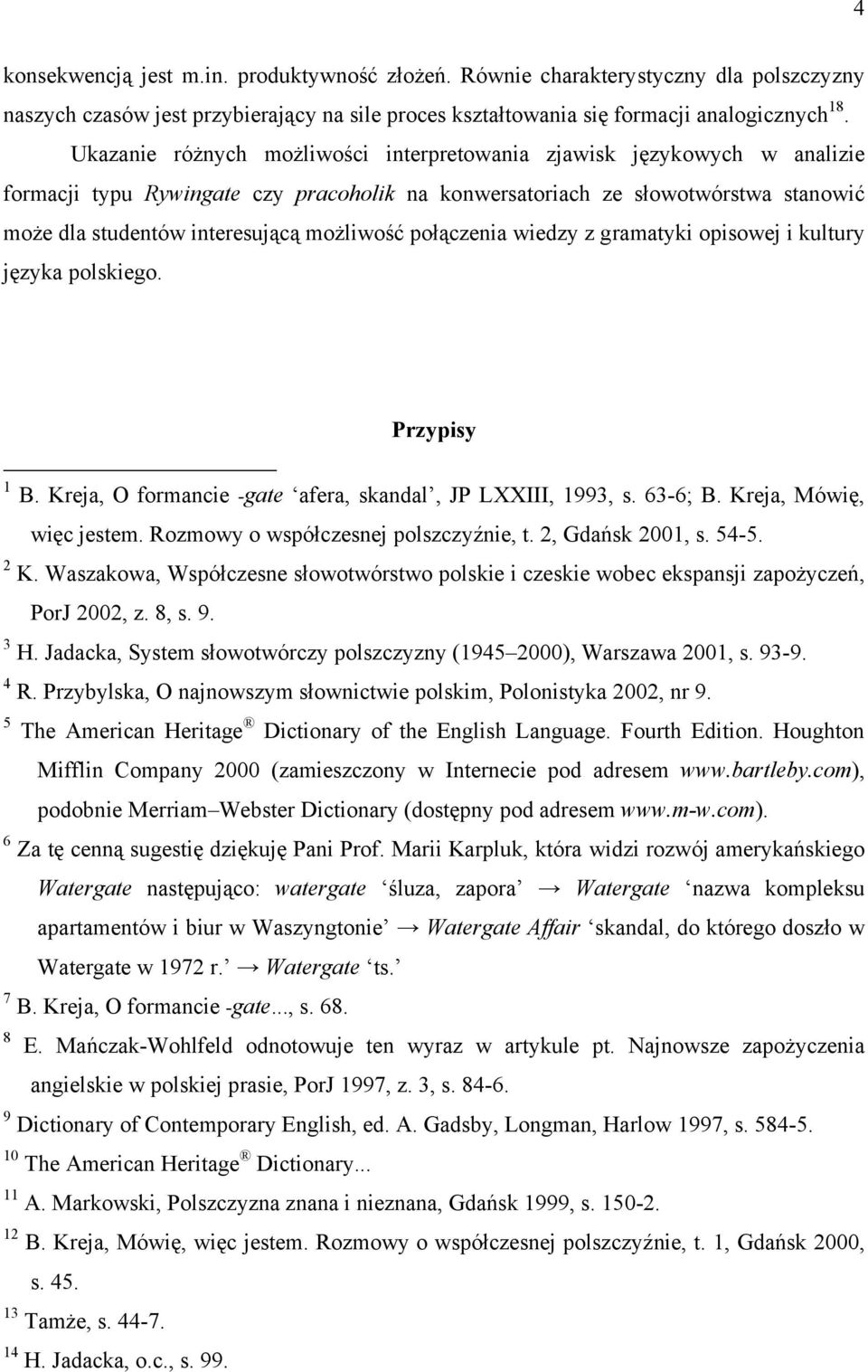 połączenia wiedzy z gramatyki opisowej i kultury języka polskiego. Przypisy 1 B. Kreja, O formancie -gate afera, skandal, JP LXXIII, 1993, s. 63-6; B. Kreja, Mówię, więc jestem.