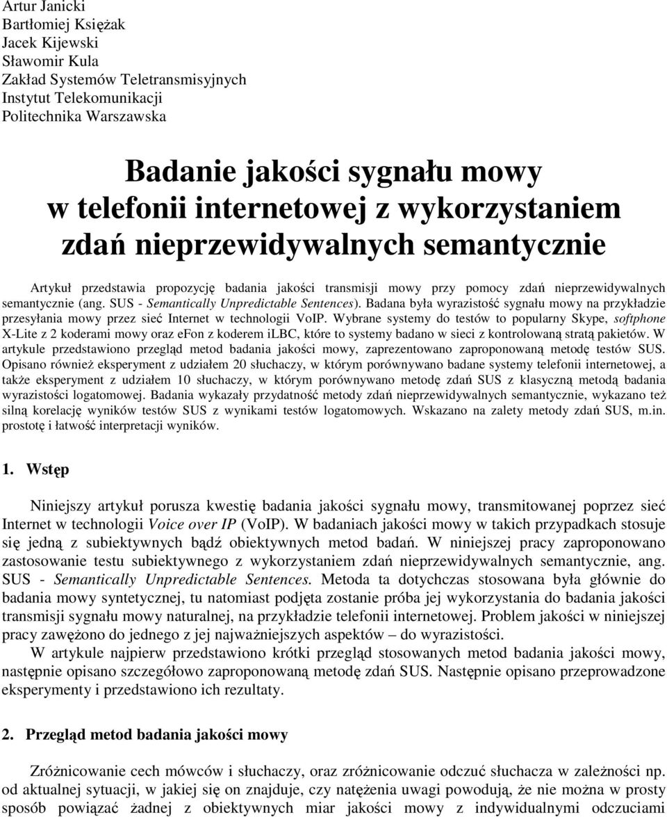 SUS - Semantically Unpredictable Sentences). Badana była wyrazistość sygnału mowy na przykładzie przesyłania mowy przez sieć Internet w technologii VoIP.