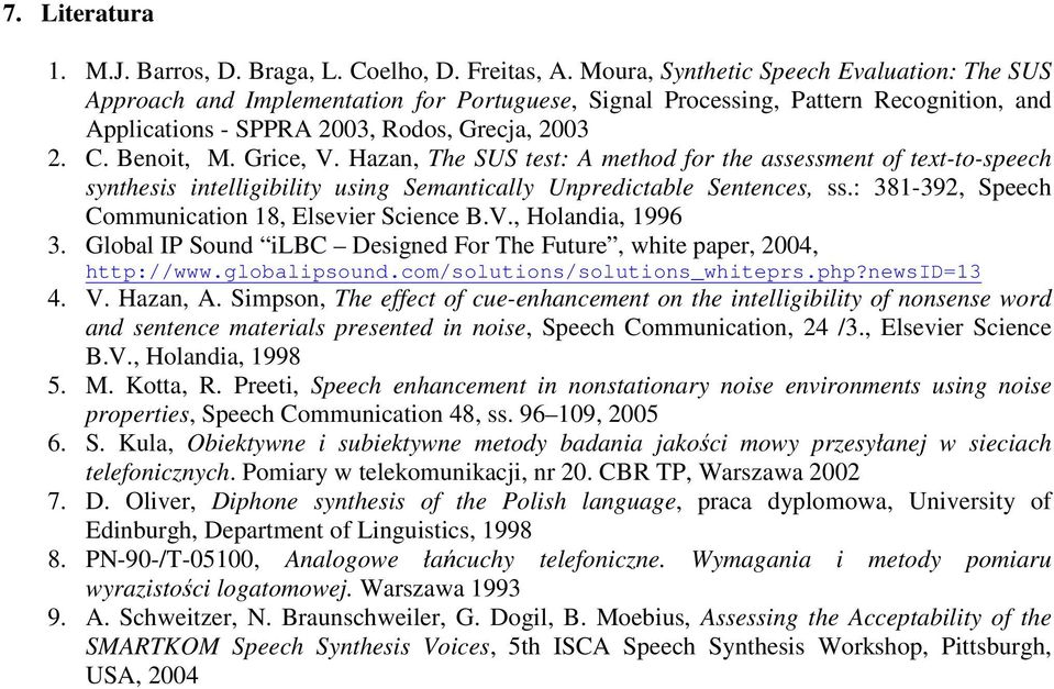 Grice, V. Hazan, The SUS test: A method for the assessment of text-to-speech synthesis intelligibility using Semantically Unpredictable Sentences, ss.