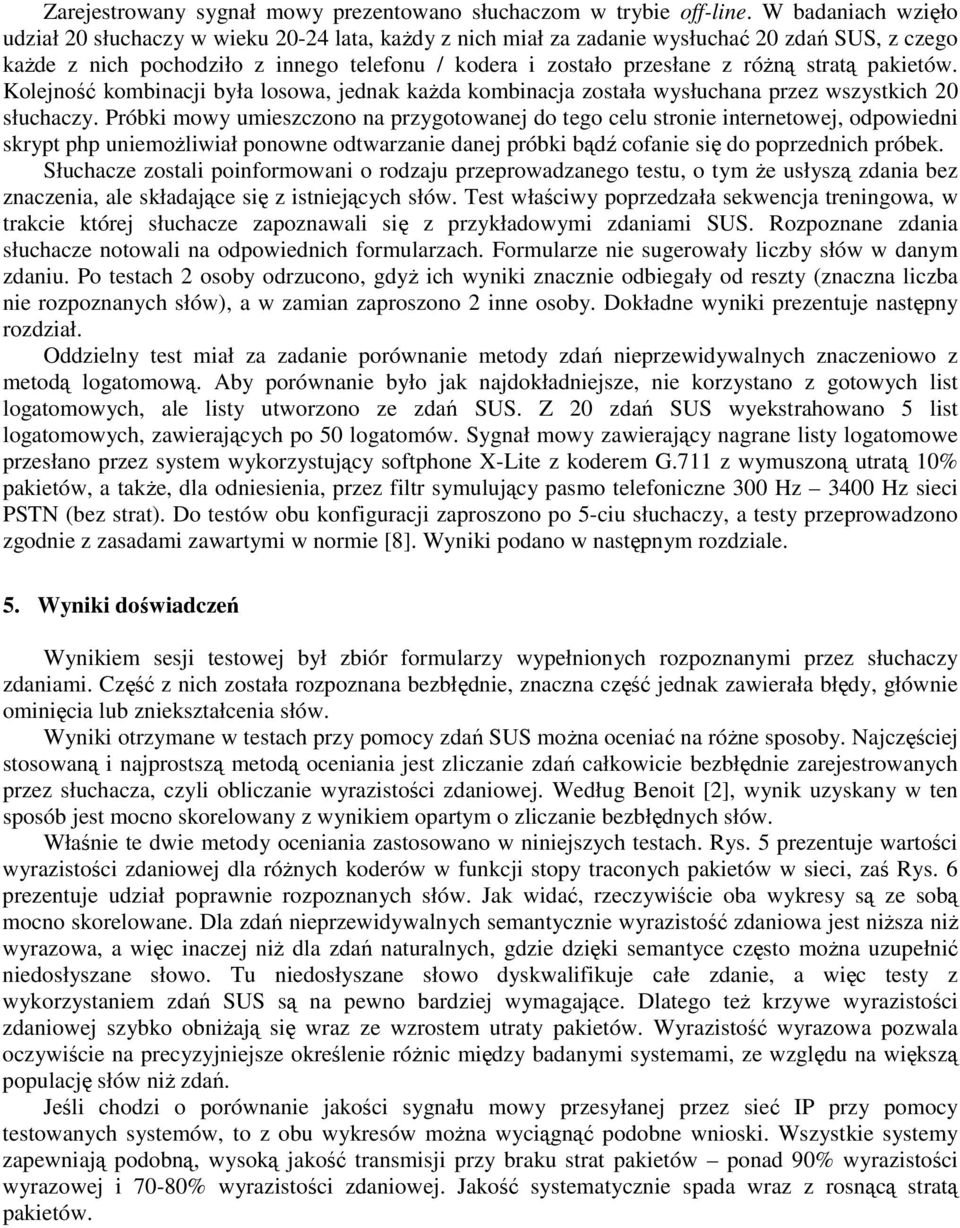 stratą pakietów. Kolejność kombinacji była losowa, jednak kaŝda kombinacja została wysłuchana przez wszystkich 20 słuchaczy.