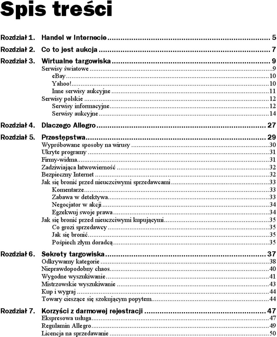 ..a...31 Firmy-widma...a...a...31 Zadziwiająca łatwowierność...a...32 Bezpieczny Internet...a...32 Jak się bronić przed nieuczciwymi sprzedawcami...a...33 Komentarze...a...a33 Zabawa w detektywa...a...33 Negocjator w akcji.