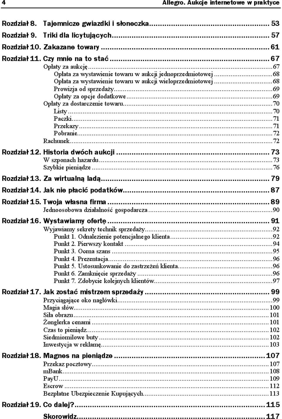 ..a...69 Opłaty za dostarczenie towaru...a...70 Listy...a...a...70 Paczki...a...a...71 Przekazy...a...a...71 Pobranie...a...a...72 Rachunek...a...a...72 Rozdział 12. Historia dwóch aukcji.