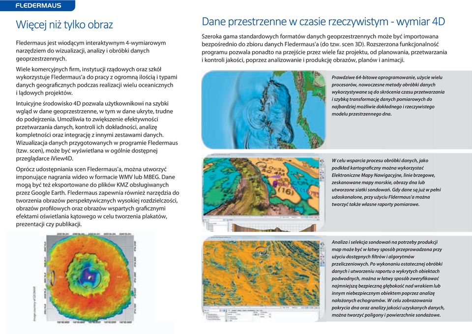 Intuicyjne środowisko 4D pozwala użytkownikowi na szybki wgląd w dane geoprzestrzenne, w tym w dane ukryte, trudne do podejrzenia.