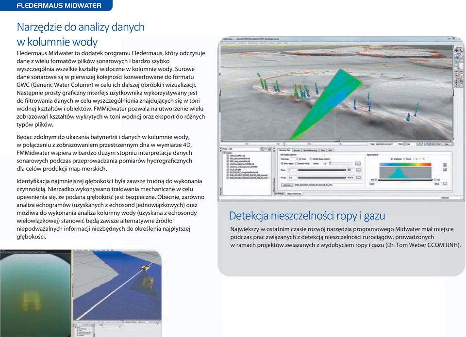 Następnie prosty graficzny interfejs użytkownika wykorzystywany jest do filtrowania danych w celu wyszczególnienia znajdujących się w toni wodnej kształtów i obiektów.