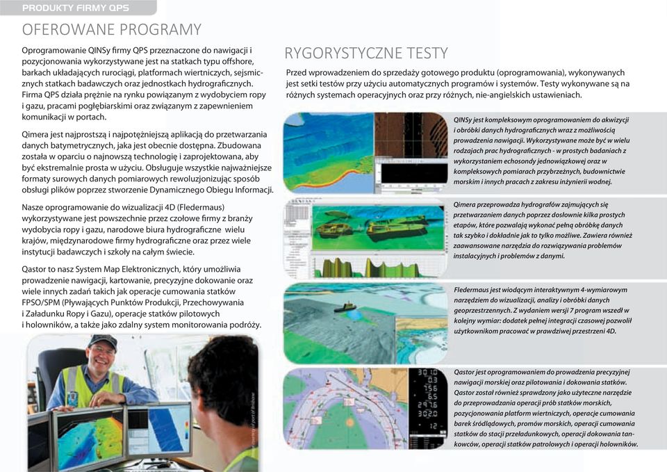 Firma QPS działa prężnie na rynku powiązanym z wydobyciem ropy i gazu, pracami pogłębiarskimi oraz związanym z zapewnieniem komunikacji w portach.