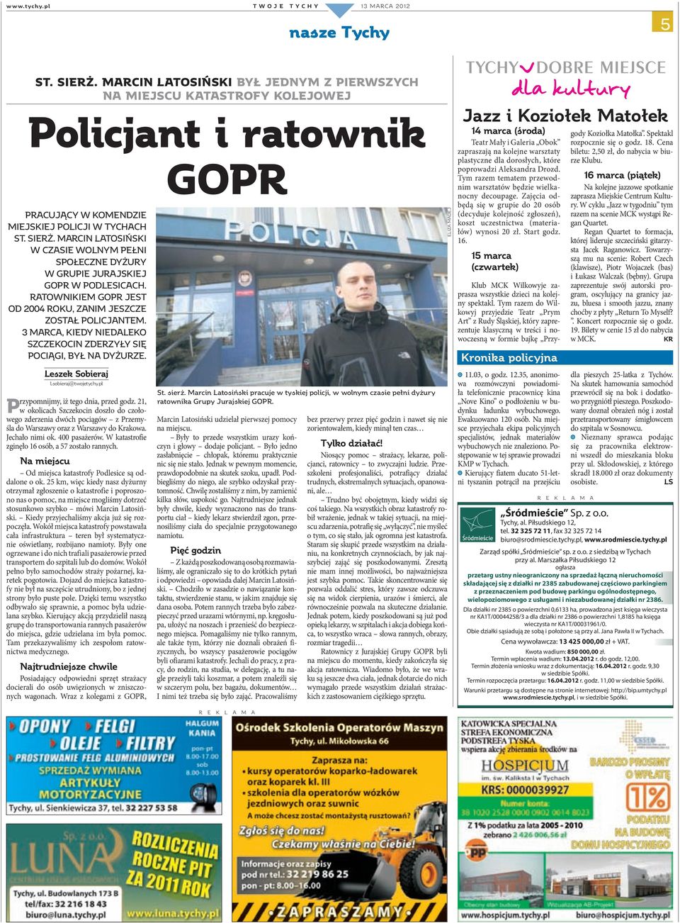 Marcin Latosiński w czasie wolnym pełni społeczne dyżury w Grupie Jurajskiej GOPR w Podlesicach. Ratownikiem GOPR jest od 2004 roku, zanim jeszcze został policjantem.