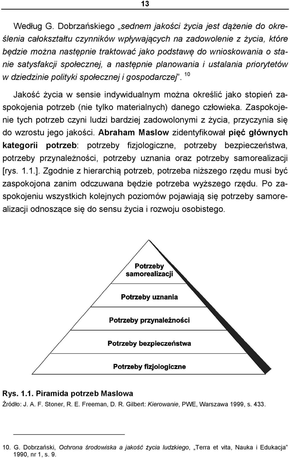 satysfakcji społecznej, a następnie planowania i ustalania priorytetów w dziedzinie polityki społecznej i gospodarczej.