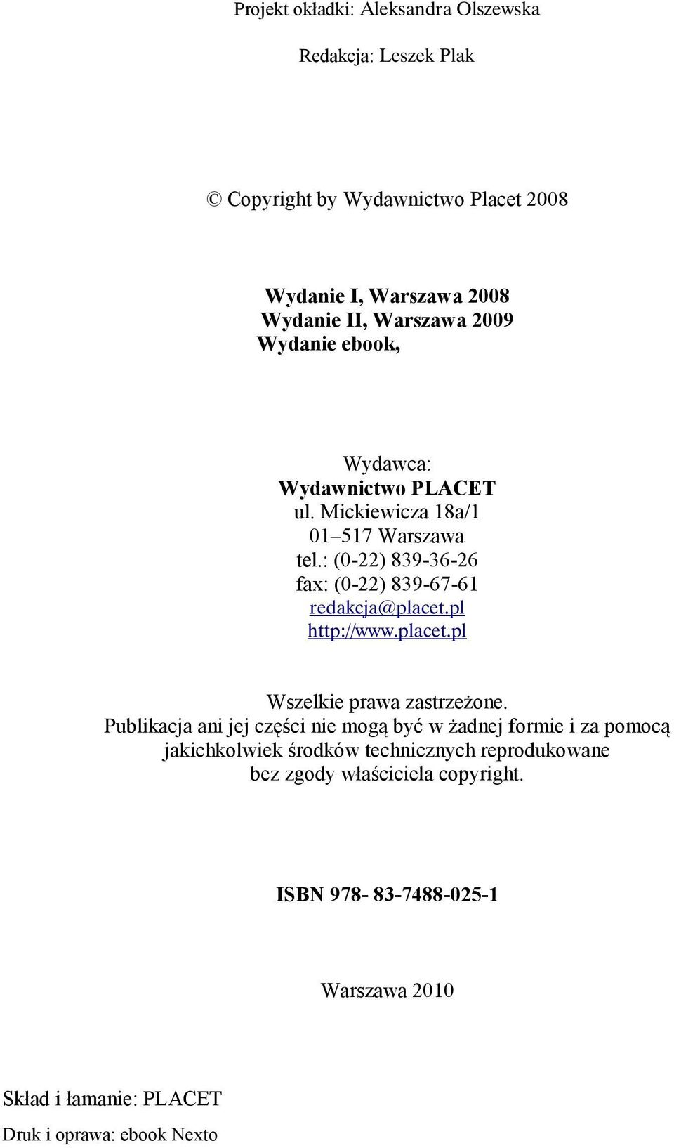 : (0-22) 839-36-26 fax: (0-22) 839-67-61 redakcja@placet.pl http://www.placet.pl Wszelkie prawa zastrzeżone.