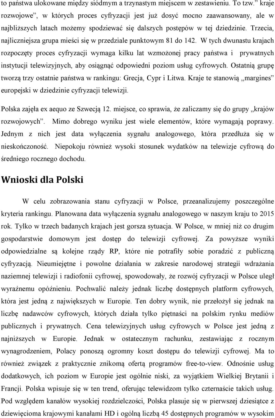 Trzecia, najliczniejsza grupa mieści się w przedziale punktowym 81 do 142.