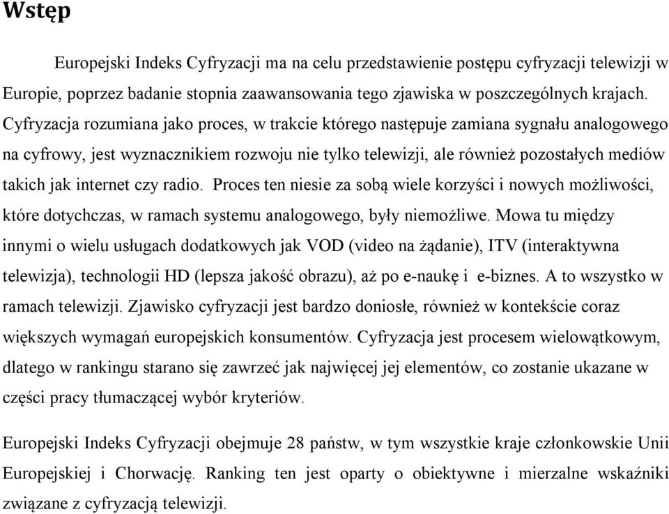 internet czy radio. Proces ten niesie za sobą wiele korzyści i nowych możliwości, które dotychczas, w ramach systemu analogowego, były niemożliwe.