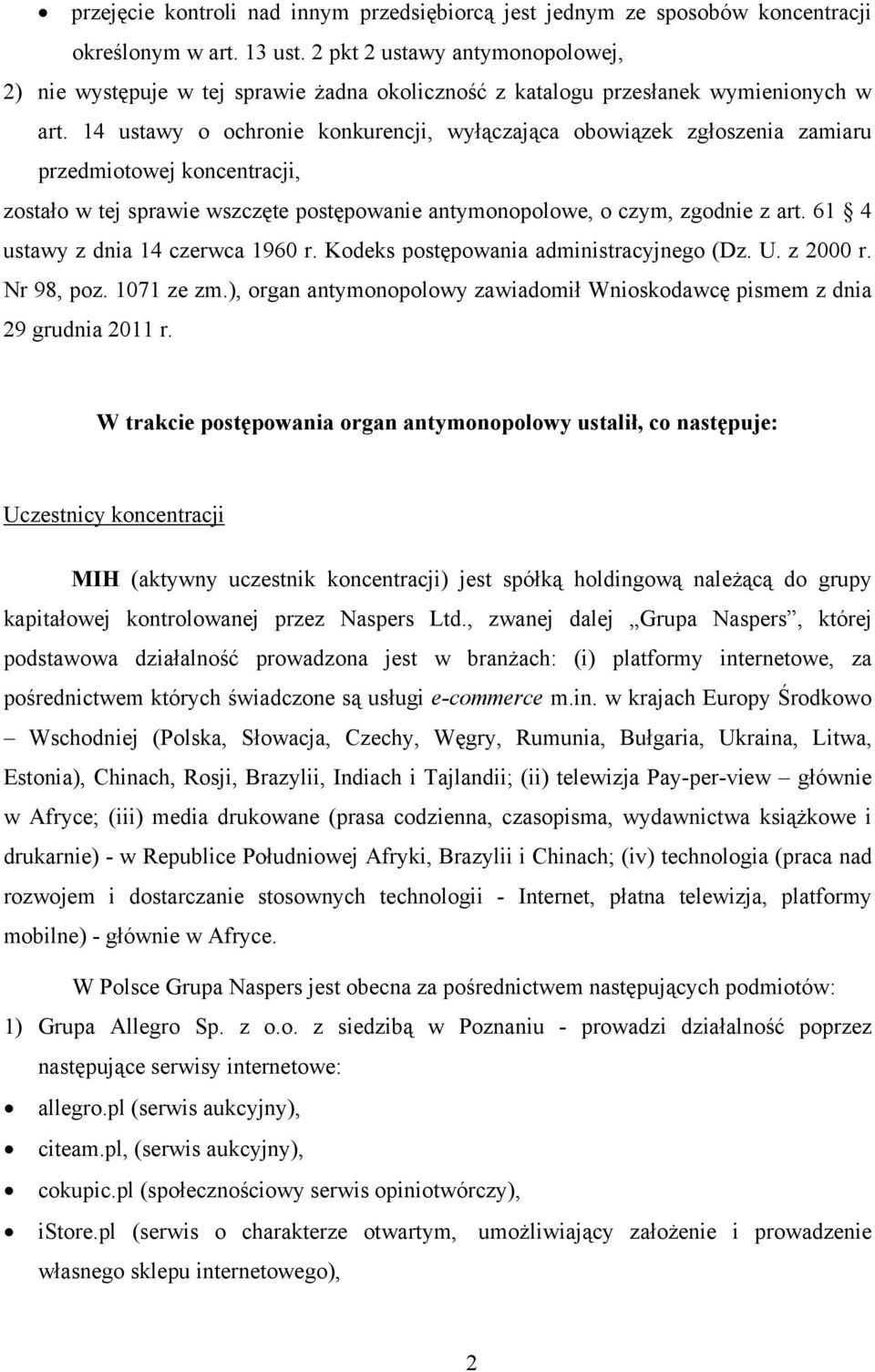 14 ustawy o ochronie konkurencji, wyłączająca obowiązek zgłoszenia zamiaru przedmiotowej koncentracji, zostało w tej sprawie wszczęte postępowanie antymonopolowe, o czym, zgodnie z art.