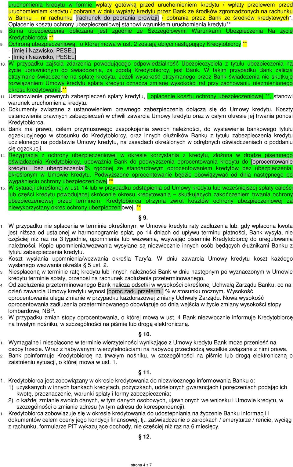 Suma ubezpieczenia obliczana jest zgodnie ze Szczegółowymi Warunkami Ubezpieczenia Na życie Kredytobiorców.** 9. Ochroną ubezpieczeniową, o której mowa w ust.