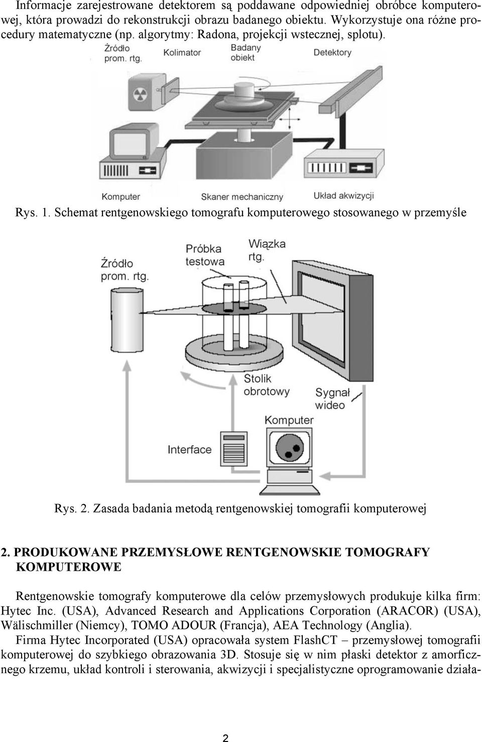 PRODUKOWANE PRZEMYSŁOWE RENTGENOWSKIE TOMOGRAFY KOMPUTEROWE Rentgenowskie tomografy komputerowe dla celów przemysłowych produkuje kilka firm: Hytec Inc.