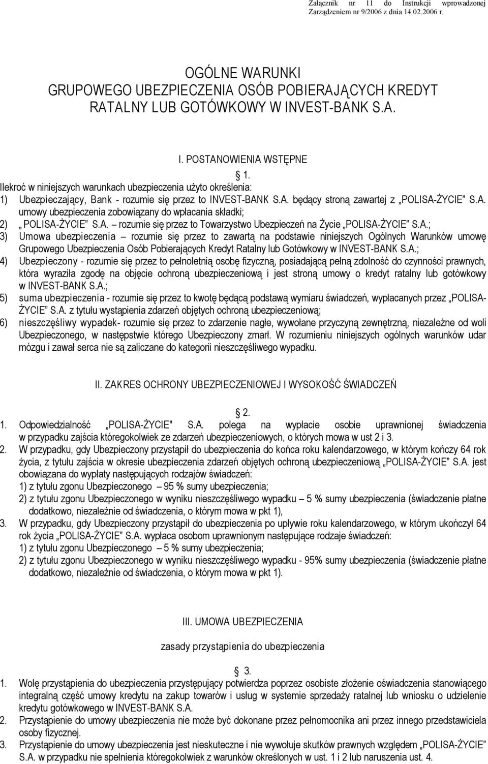 A. rozumie się przez to Towarzystwo Ubezpieczeń na Życie POLISA ŻYCIE S.A.; 3) Umowa ubezpieczenia rozumie się przez to zawartą na podstawie niniejszych Ogólnych Warunków umowę Grupowego Ubezpieczenia Osób Pobierających Kredyt Ratalny lub Gotówkowy w INVEST BANK S.