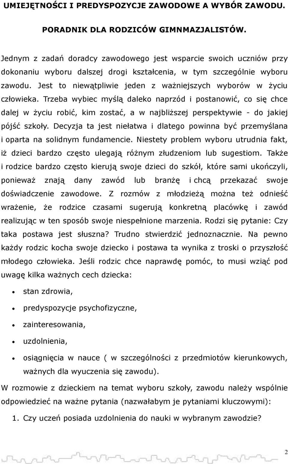 Jest to niewątpliwie jeden z ważniejszych wyborów w życiu człowieka.