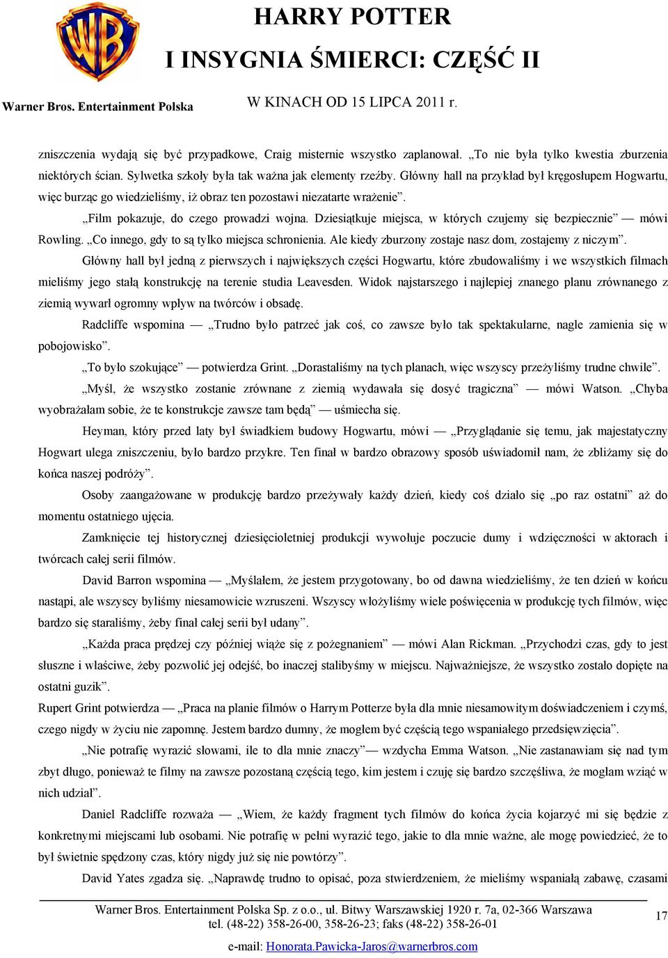 Dziesiątkuje miejsca, w których czujemy się bezpiecznie mówi Rowling. Co innego, gdy to są tylko miejsca schronienia. Ale kiedy zburzony zostaje nasz dom, zostajemy z niczym.