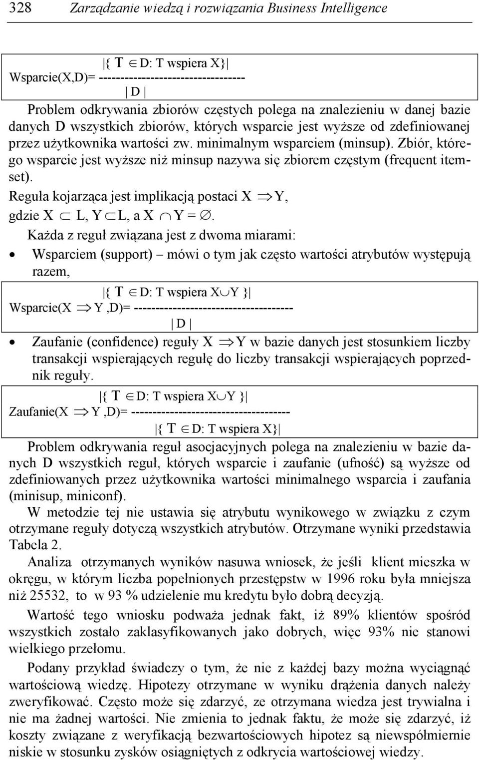 Zbiór, którego wsparcie jest wyŝsze niŝ minsup nazywa się zbiorem częstym (frequent itemset). Reguła kojarząca jest implikacją postaci X Y, gdzie X L, Y L, a X Y =.