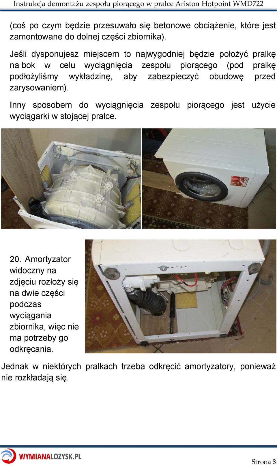 zabezpieczyć obudowę przed zarysowaniem). Inny sposobem do wyciągnięcia zespołu piorącego jest użycie wyciągarki w stojącej pralce. 20.