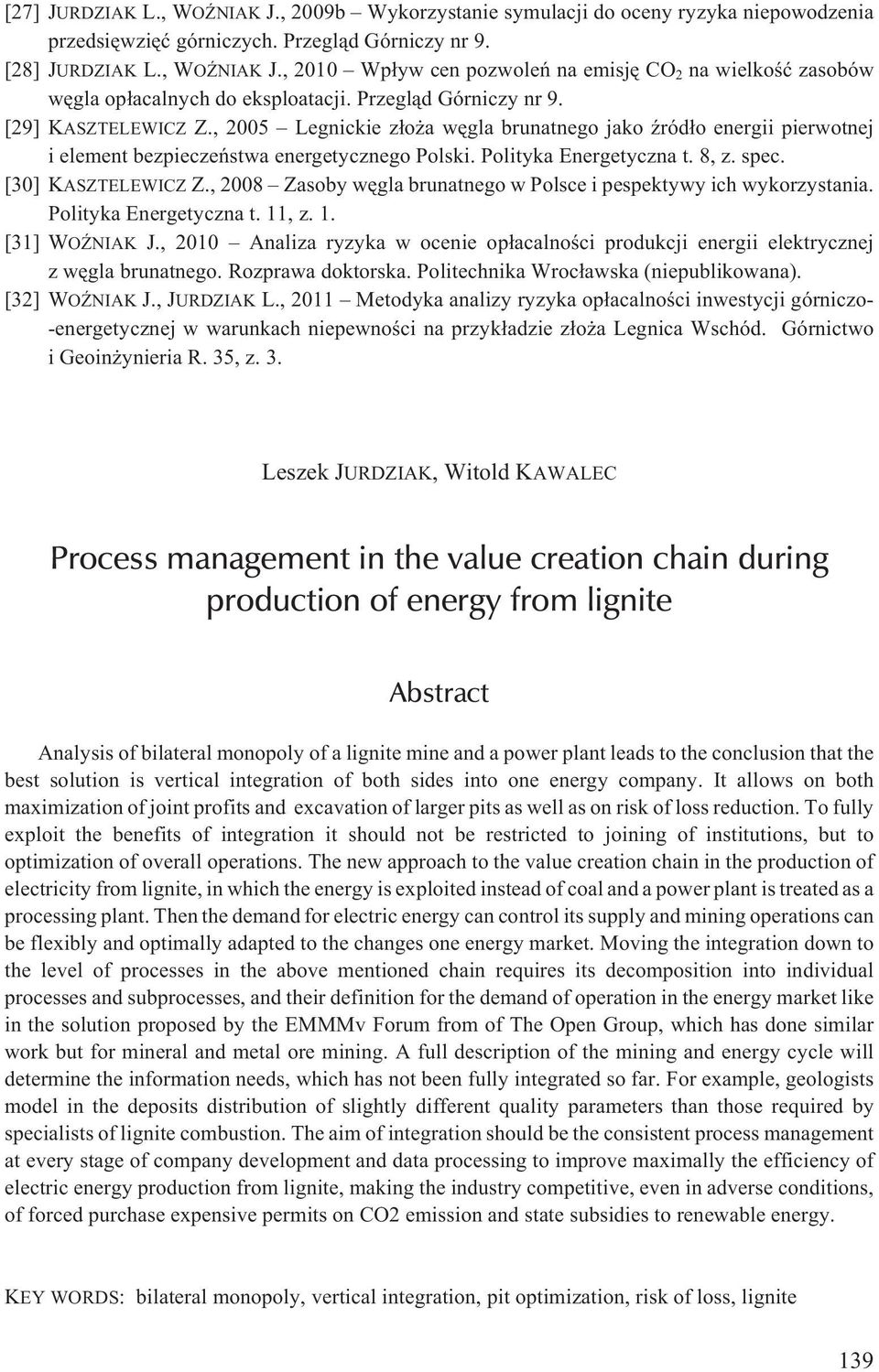 [30] KASZTELEWICZ Z., 2008 Zasoby wêgla brunatnego w Polsce i pespektywy ich wykorzystania. Polityka Energetyczna t. 11, z. 1. [31] WO NIAK J.