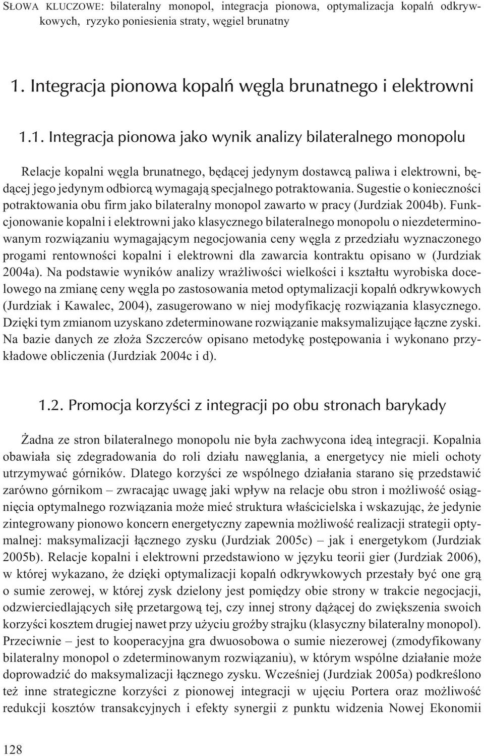 1. Integracja pionowa jako wynik analizy bilateralnego monopolu Relacje kopalni wêgla brunatnego, bêd¹cej jedynym dostawc¹ paliwa i elektrowni, bêd¹cej jego jedynym odbiorc¹ wymagaj¹ specjalnego