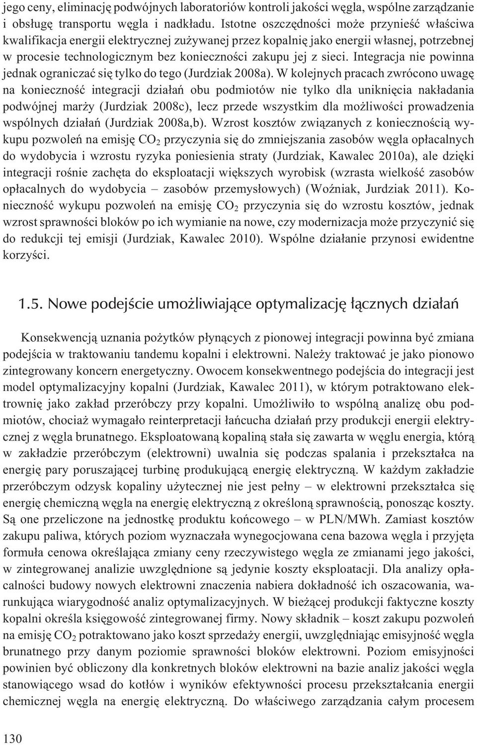 Integracja nie powinna jednak ograniczaæ siê tylko do tego (Jurdziak 2008a).