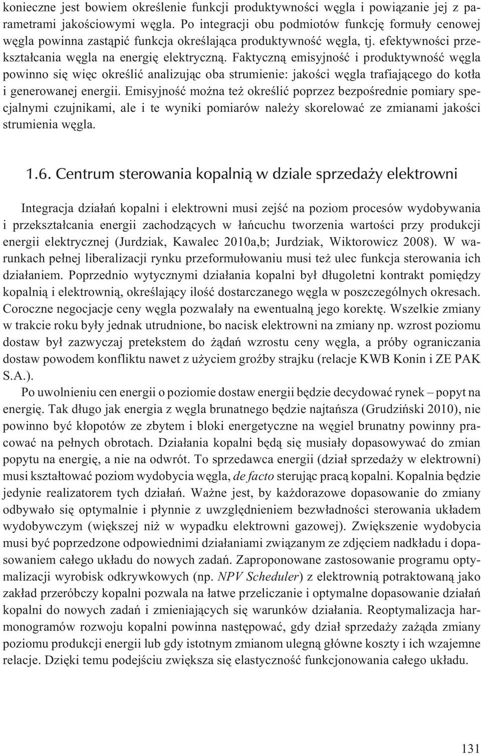 Faktyczn¹ emisyjnoœæ i produktywnoœæ wêgla powinno siê wiêc okreœliæ analizuj¹c oba strumienie: jakoœci wêgla trafiaj¹cego do kot³a i generowanej energii.