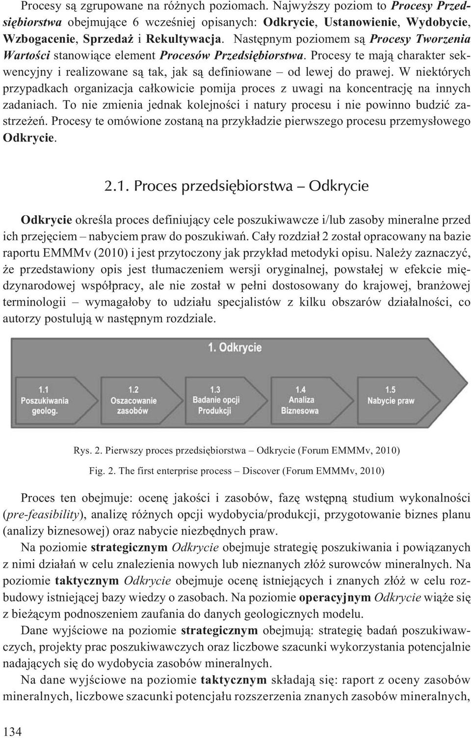 W niektórych przypadkach organizacja ca³kowicie pomija proces z uwagi na koncentracjê na innych zadaniach. To nie zmienia jednak kolejnoœci i natury procesu i nie powinno budziæ zastrze eñ.