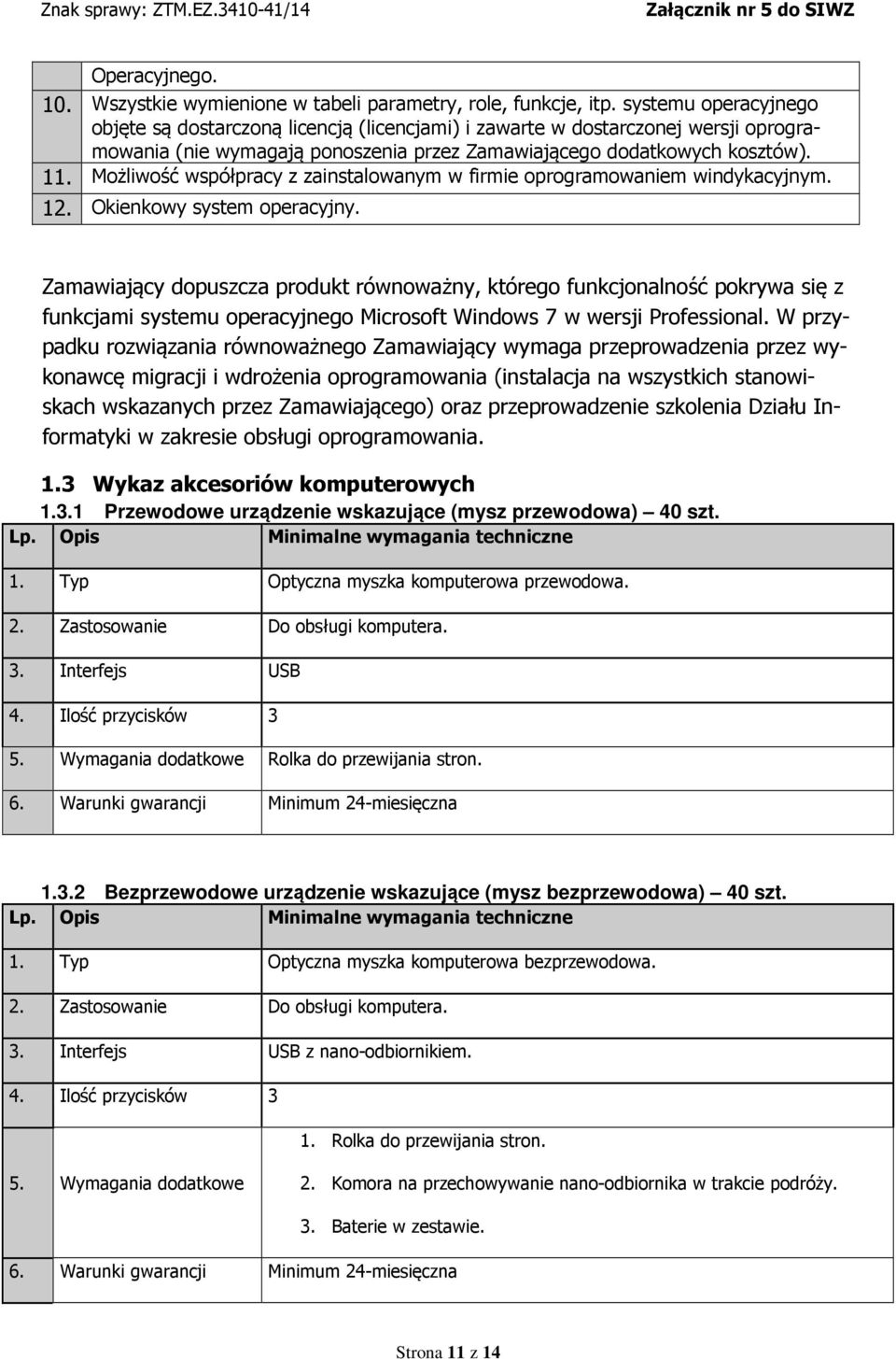 Możliwość współpracy z zainstalowanym w firmie oprogramowaniem windykacyjnym. 12. Okienkowy system operacyjny.