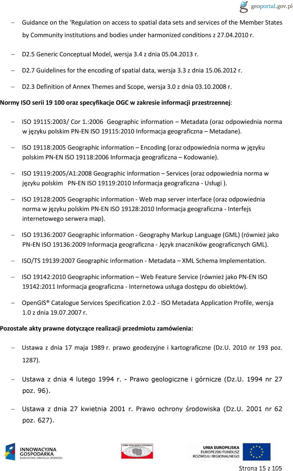 0 z dnia 03.10.2008 r. Normy ISO serii 19100 oraz specyfikacje OGC w zakresie informacji przestrzennej: ISO 19115:2003/ Cor 1.