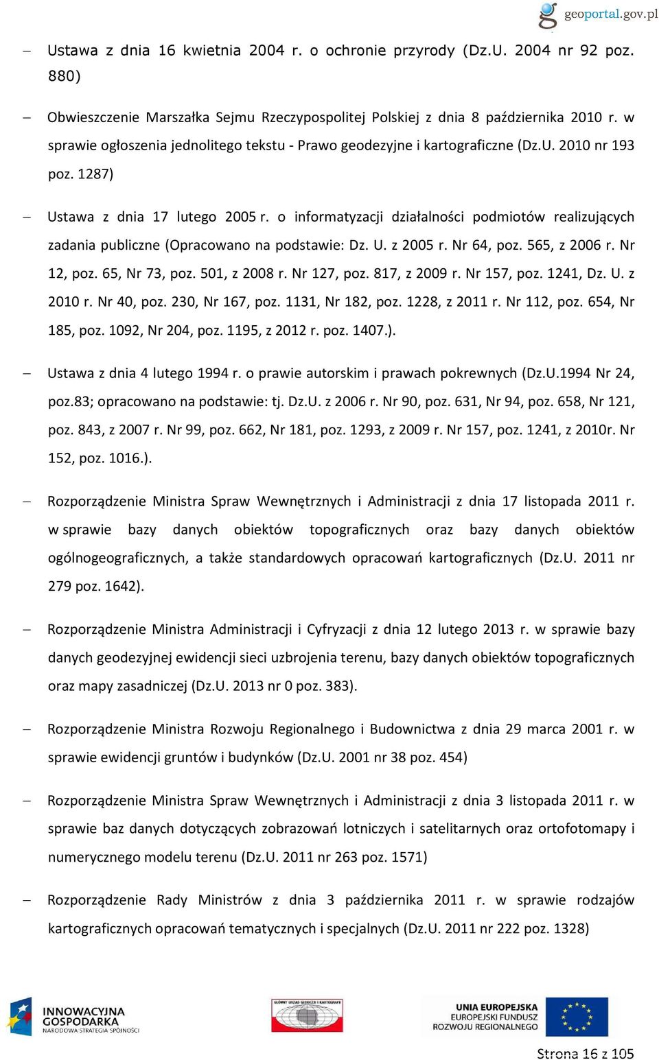 o informatyzacji działalności podmiotów realizujących zadania publiczne (Opracowano na podstawie: Dz. U. z 2005 r. Nr 64, poz. 565, z 2006 r. Nr 12, poz. 65, Nr 73, poz. 501, z 2008 r. Nr 127, poz.