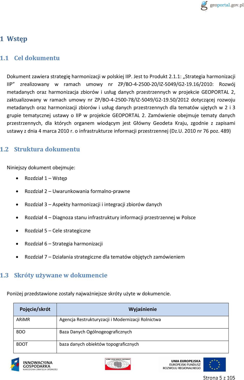 50/2012 dotyczącej rozwoju metadanych oraz harmonizacji zbiorów i usług danych przestrzennych dla tematów ujętych w 2 i 3 grupie tematycznej ustawy o IIP w projekcie GEOPORTAL 2.