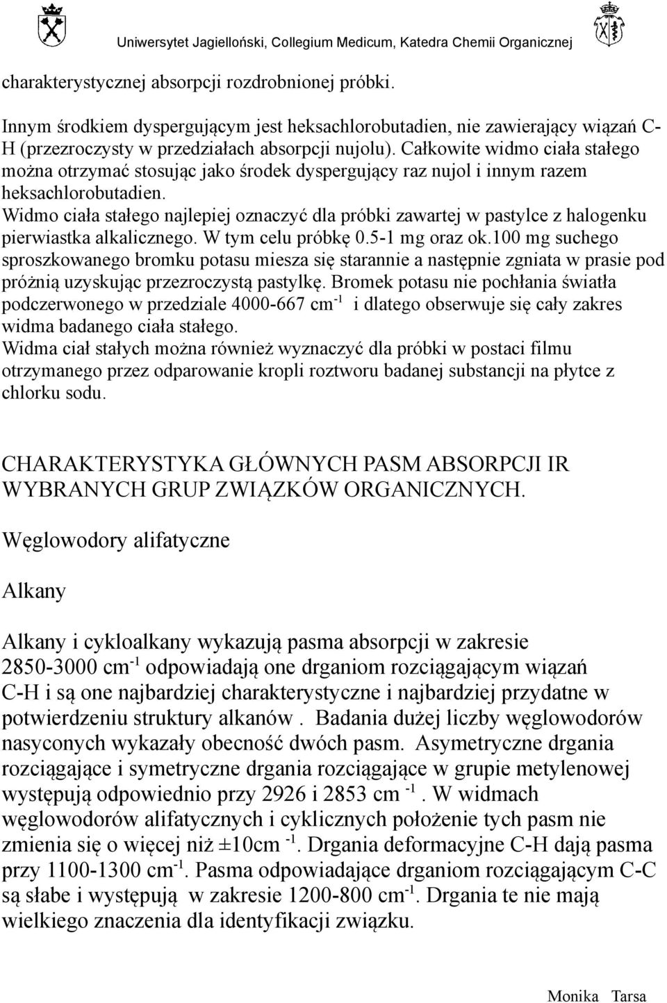 Widmo ciała stałego najlepiej oznaczyć dla próbki zawartej w pastylce z halogenku pierwiastka alkalicznego. W tym celu próbkę 0.5-1 mg oraz ok.