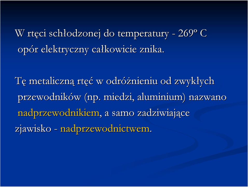 Tę metaliczną rtęć w odróżnieniu od zwykłych ych przewodników