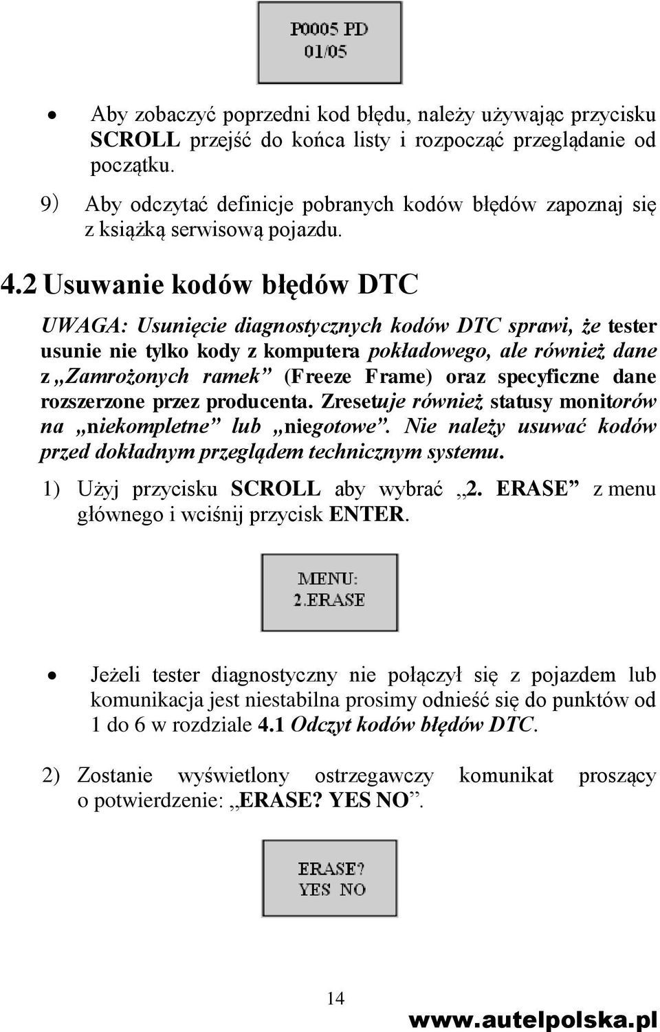 2 Usuwanie kodów błędów DTC UWAGA: Usunięcie diagnostycznych kodów DTC sprawi, że tester usunie nie tylko kody z komputera pokładowego, ale również dane z Zamrożonych ramek (Freeze Frame) oraz