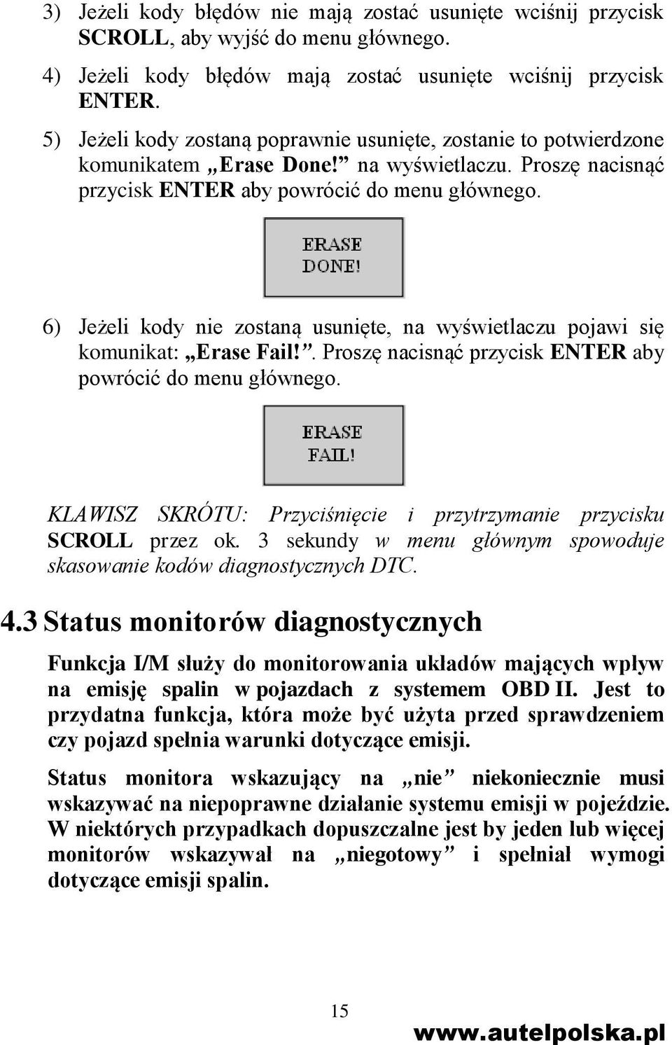 6) Jeżeli kody nie zostaną usunięte, na wyświetlaczu pojawi się komunikat: Erase Fail!. Proszę nacisnąć przycisk ENTER aby powrócić do menu głównego.