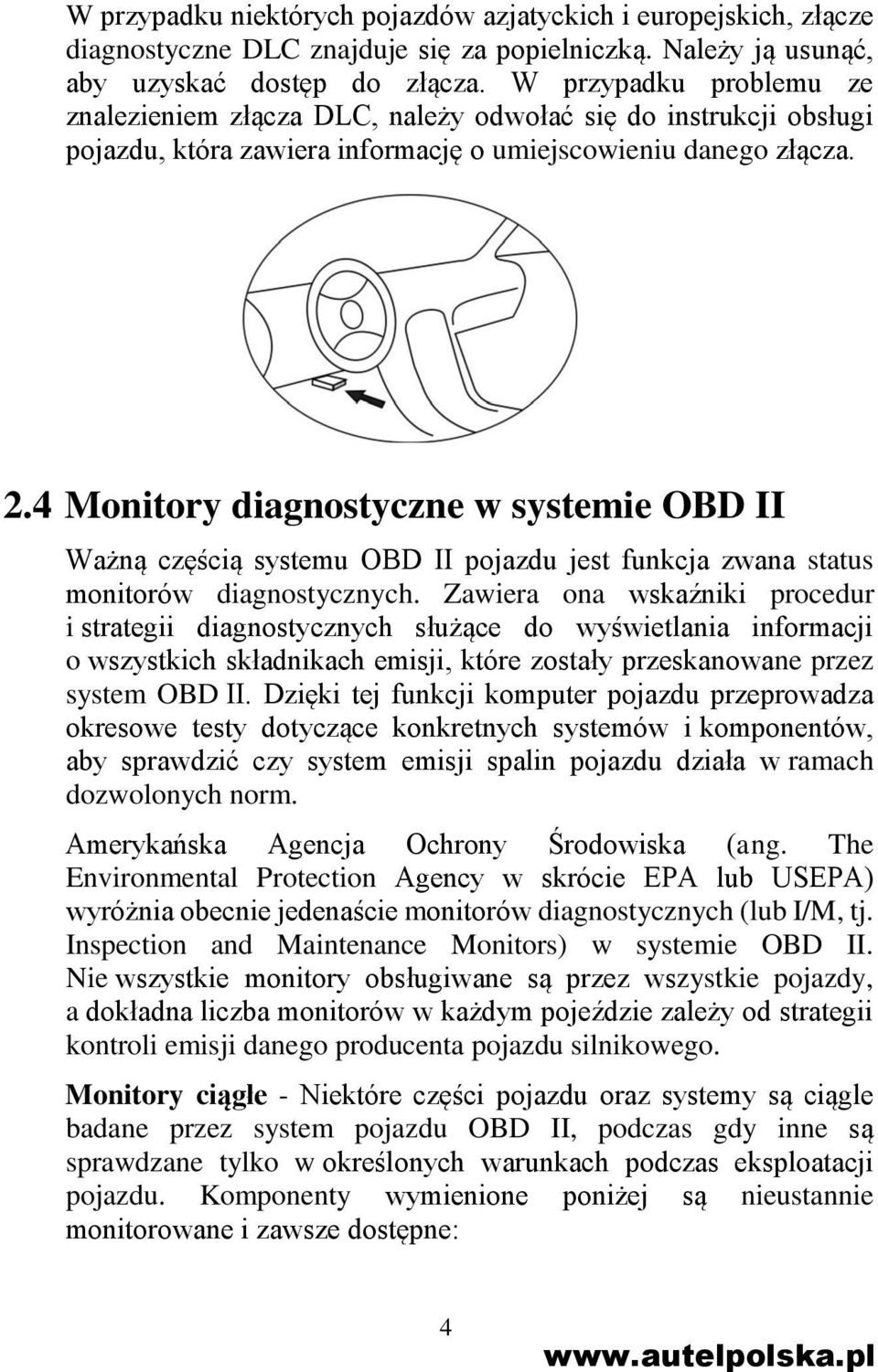 4 Monitory diagnostyczne w systemie OBD II Ważną częścią systemu OBD II pojazdu jest funkcja zwana status monitorów diagnostycznych.