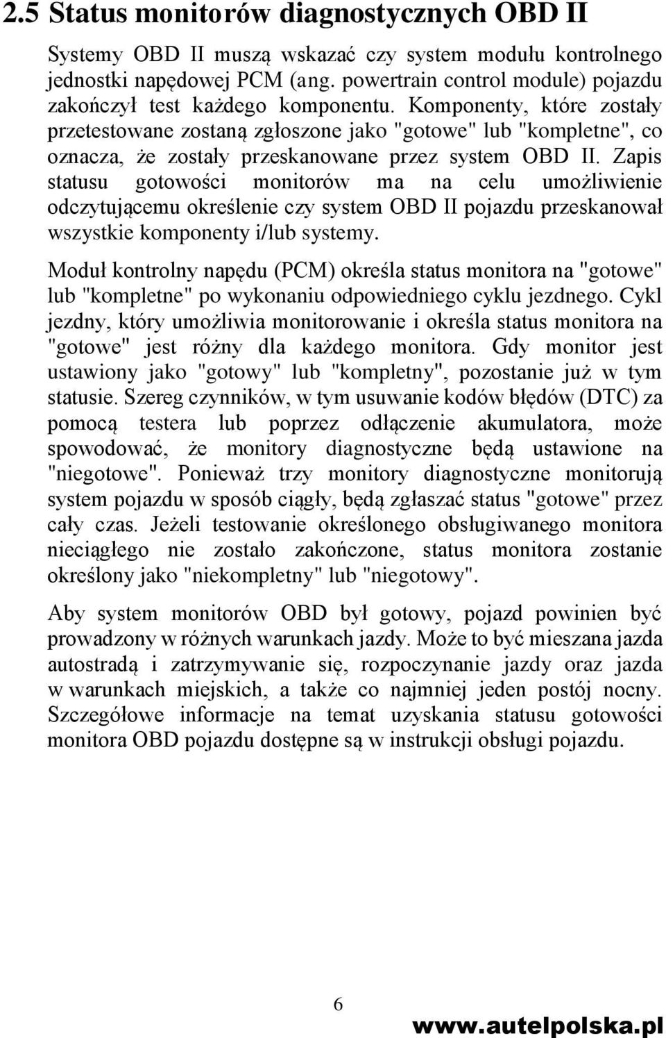 Komponenty, które zostały przetestowane zostaną zgłoszone jako "gotowe" lub "kompletne", co oznacza, że zostały przeskanowane przez system OBD II.