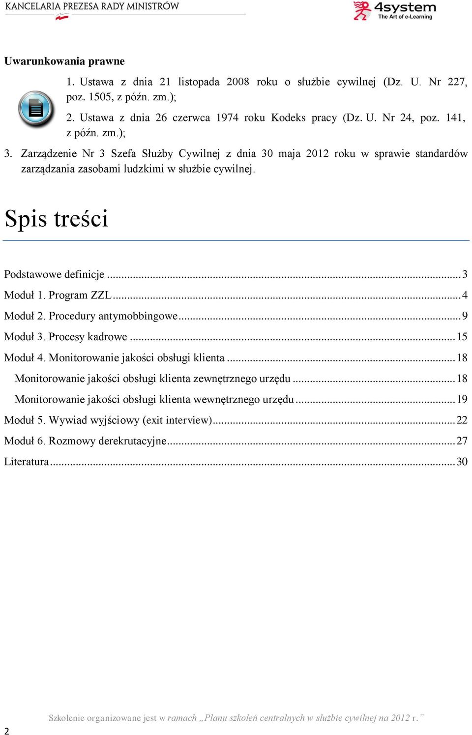 .. 3 Moduł 1. Program ZZL... 4 Moduł 2. Procedury antymobbingowe... 9 Moduł 3. Procesy kadrowe... 15 Moduł 4. Monitorowanie jakości obsługi klienta.