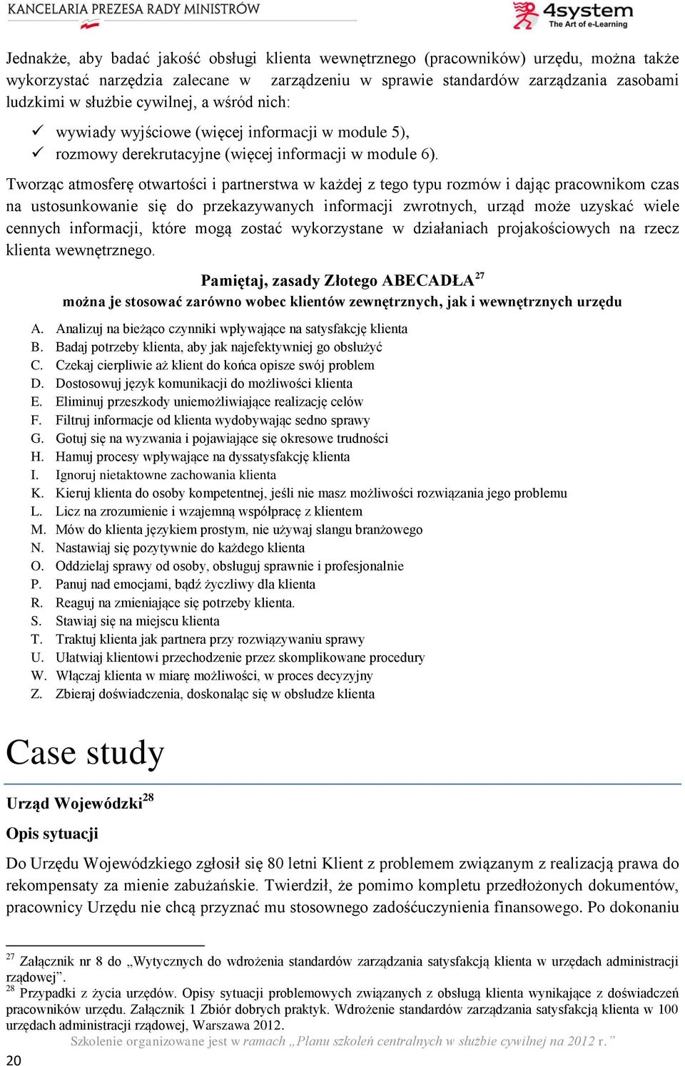 Tworząc atmosferę otwartości i partnerstwa w każdej z tego typu rozmów i dając pracownikom czas na ustosunkowanie się do przekazywanych informacji zwrotnych, urząd może uzyskać wiele cennych