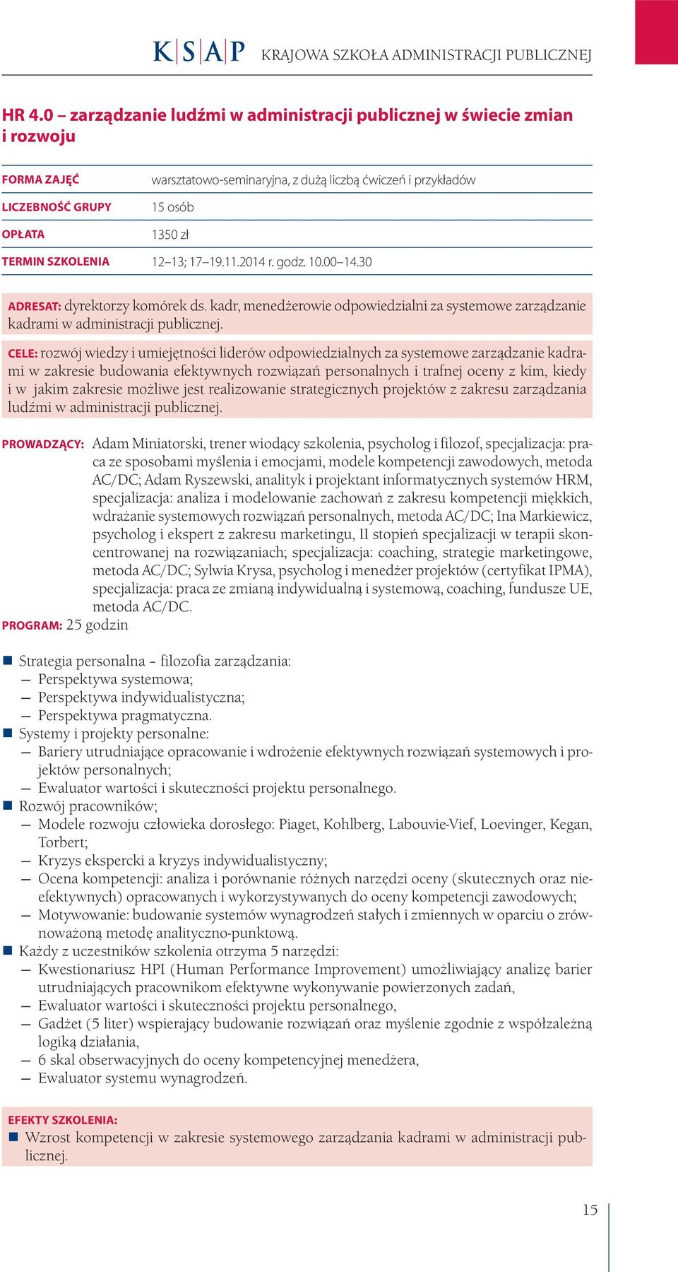 00 14.30 ADRESAT: dyrektorzy komórek ds. kadr, menedżerowie odpowiedzialni za systemowe zarządzanie kadrami w administracji publicznej.