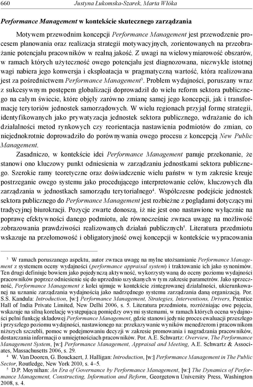 Z uwagi na wielowymiarowość obszarów, w ramach których użyteczność owego potencjału jest diagnozowana, niezwykle istotnej wagi nabiera jego konwersja i eksploatacja w pragmatyczną wartość, która