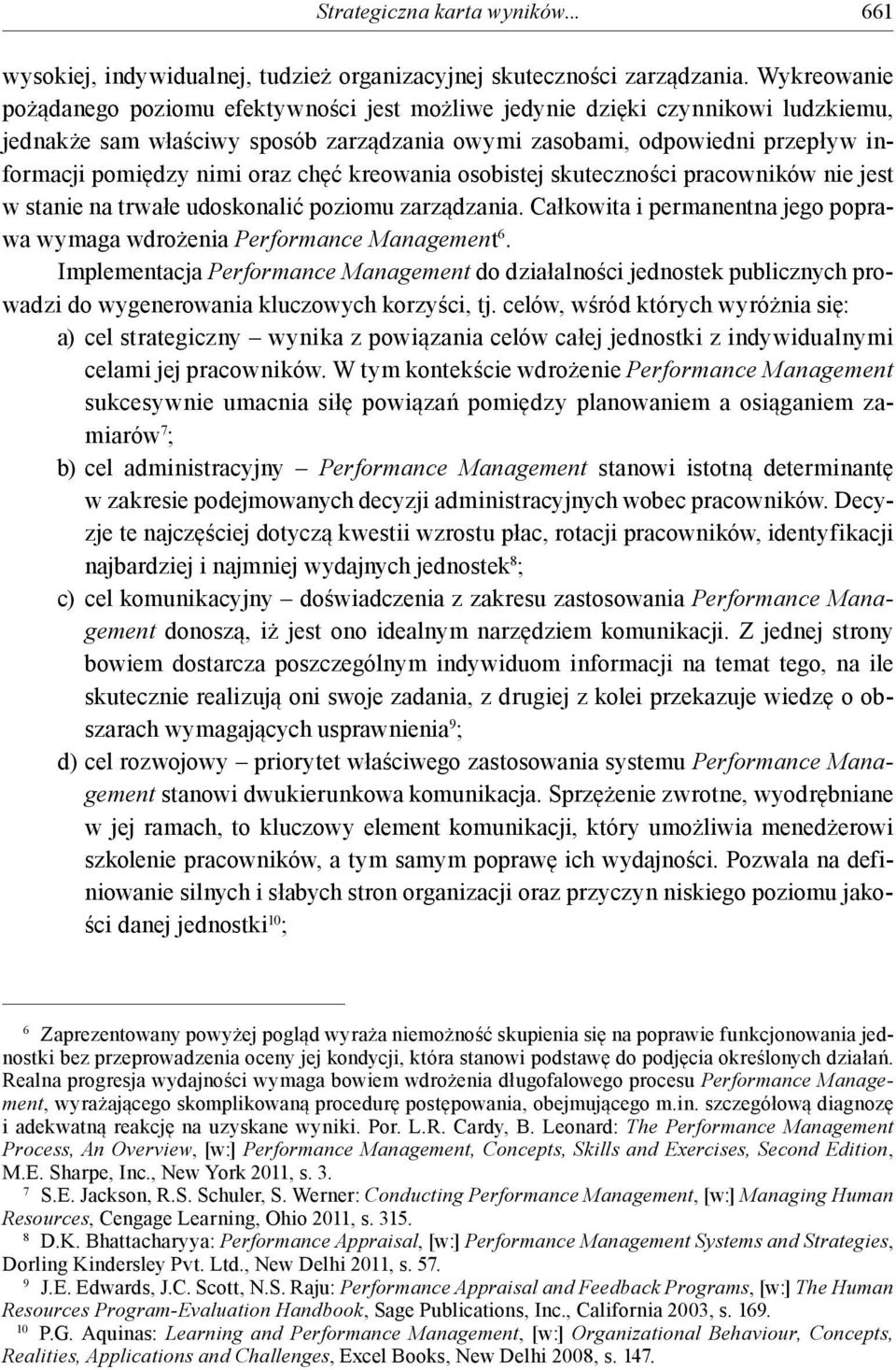 oraz chęć kreowania osobistej skuteczności pracowników nie jest w stanie na trwałe udoskonalić poziomu zarządzania. Całkowita i permanentna jego poprawa wymaga wdrożenia Performance Management 6.