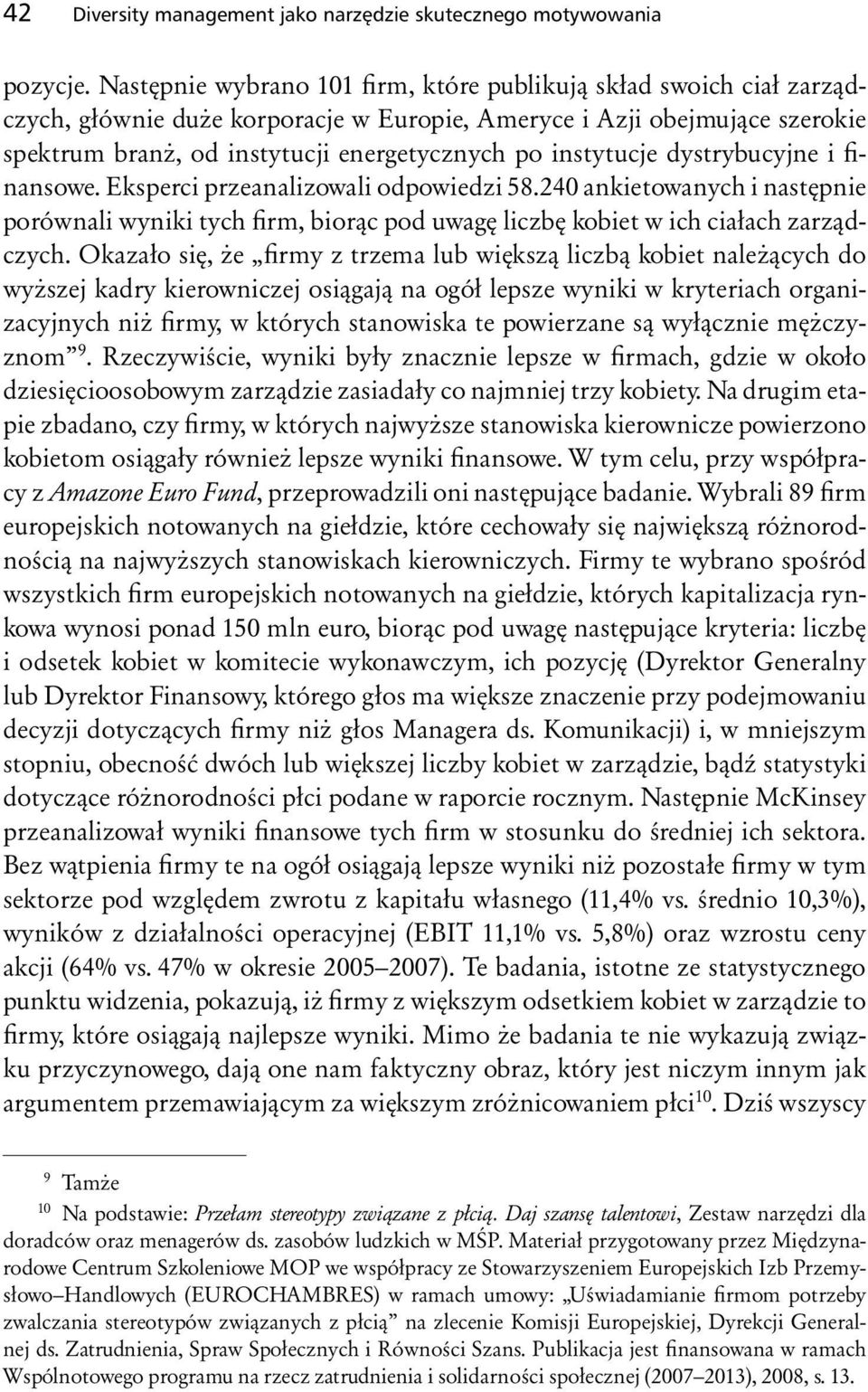 instytucje dystrybucyjne i finansowe. Eksperci przeanalizowali odpowiedzi 58.240 ankietowanych i następnie porównali wyniki tych firm, biorąc pod uwagę liczbę kobiet w ich ciałach zarządczych.