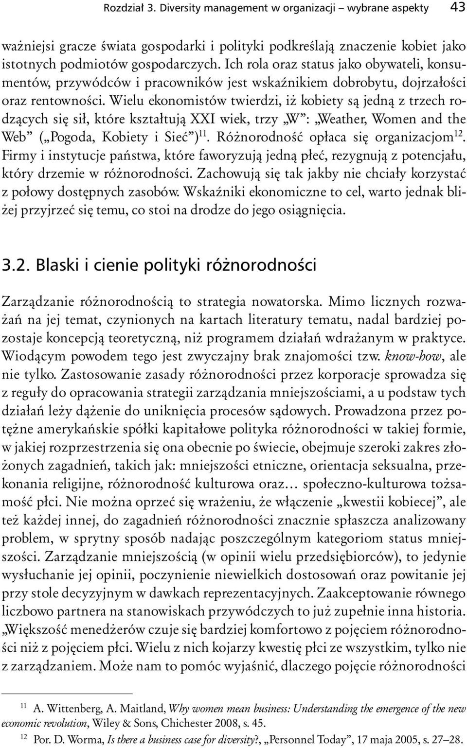 Wielu ekonomistów twierdzi, iż kobiety są jedną z trzech rodzących się sił, które kształtują XXI wiek, trzy W : Weather, Women and the Web ( Pogoda, Kobiety i Sieć ) 11.