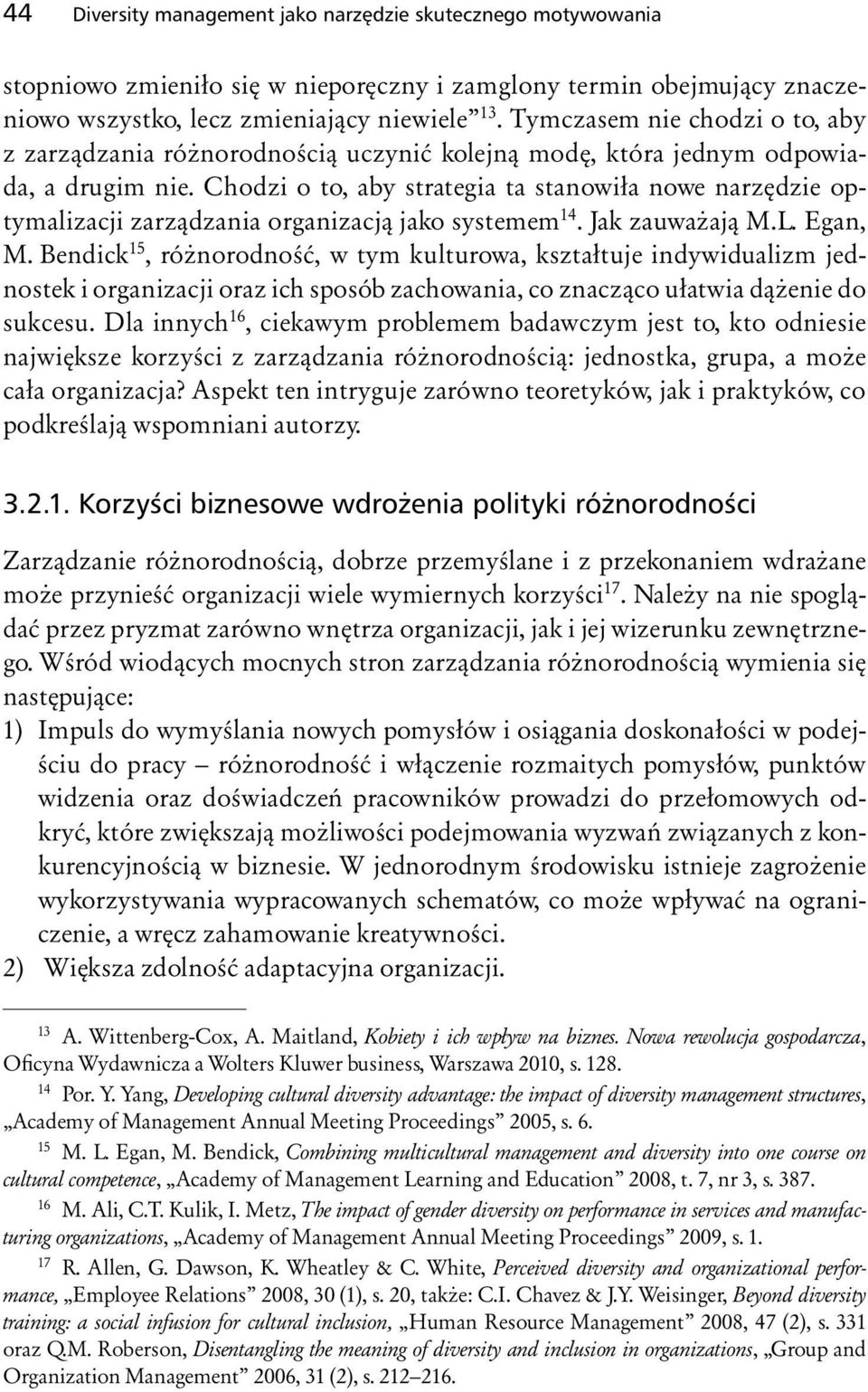 Chodzi o to, aby strategia ta stanowiła nowe narzędzie optymalizacji zarządzania organizacją jako systemem 14. Jak zauważają M.L. Egan, M.